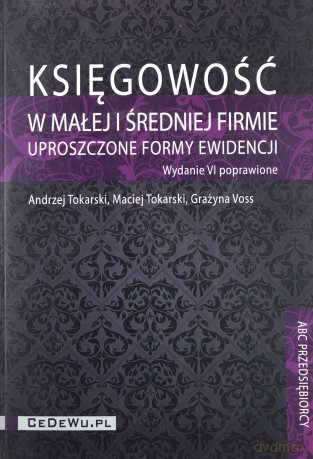 Księgowość w małej i średniej firmie - Andrzej Tokarski, Maciej Tokarski, Grażyna Voss [KSIĄŻKA]