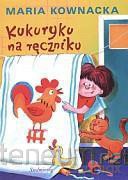 Kukuryku na ręczniku - Maria Kownacka [KSIĄŻKA]