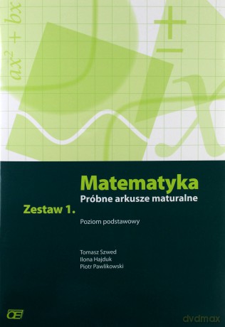 Matematyka LO Próbne arkusze mat. z.1 zakres podstawowy - Tomasz Szwed, Ilona Hajduk, Piotr Pawlikowski [KSIĄŻKA]