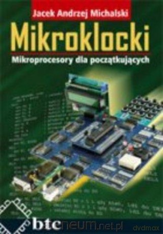 Mikroklocki. Mikroprocesory dla początkujących - Jacek Michalski [KSIĄŻKA]