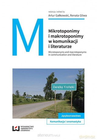 Mikrotoponimy i makrotoponimy w komunikacji i literaturze [KSIĄŻKA]