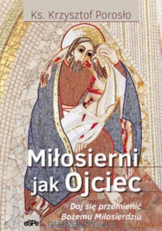 Miłosierni jak Ojciec - Krzysztof Porosło [KSIĄŻKA]