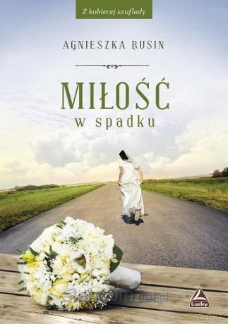Miłość w spadku - Agnieszka Rusin [KSIĄŻKA]