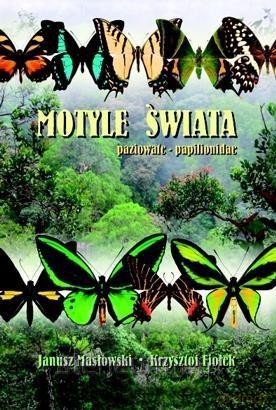 Motyle Świata. Paziowate - Papilionidae (twarda) - Janusz Masłowski, Krzysztof Fiołek [KSIĄŻKA]