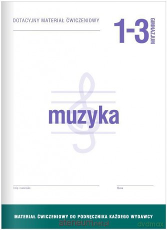 Muzyka gimnazjum 1-3 Dotacyjny materiał ćwiczeniowy [KSIĄŻKA]