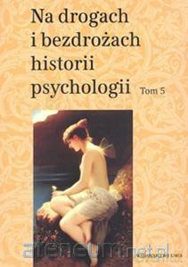 Na drogach i bezdrożach historii psychologii (Tom 5) [KSIĄŻKA]