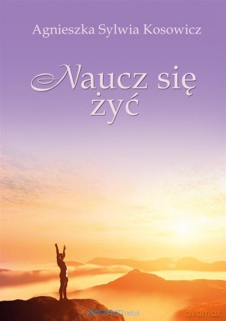 Naucz się żyć - Agnieszka Sylwia Kosowicz [KSIĄŻKA]