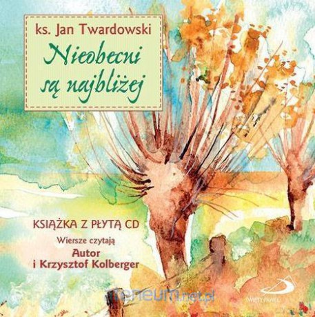 Nieobecni są najbliżej - Jan Twardowski [KSIĄŻKA]