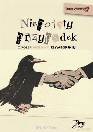 Niepojęty przypadek. O poezji Wisławy Szymborskiej [KSIĄŻKA]