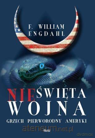 Nieświęta wojna. Grzech pierworodny Ameryki - F. William Engdahl [KSIĄŻKA]