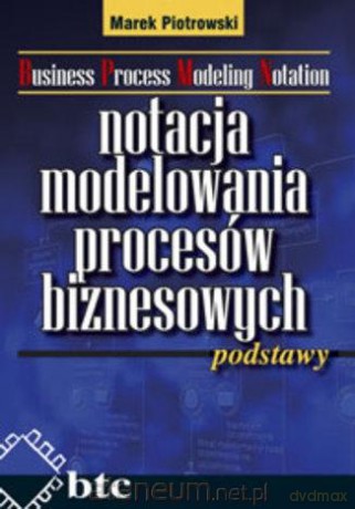 Notacja modelowania procesów biznesowych - Marek Piotrowski [KSIĄŻKA]
