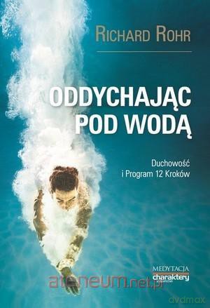 Oddychając pod wodą, Duchowość i Program 12 Kroków - Richard Rohr [KSIĄŻKA]