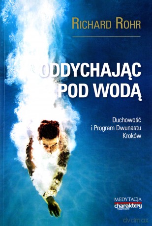Oddychając pod wodą, Duchowość i Program 12 Kroków - Richard Rohr [KSIĄŻKA]