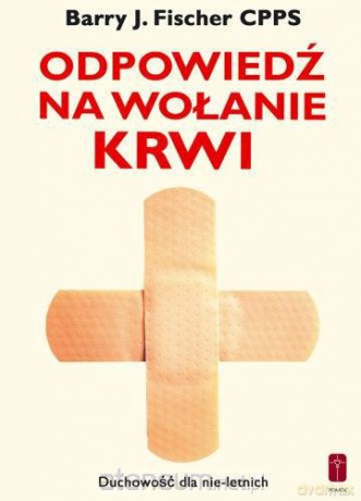 Odpowiedź na wołanie krwi Chrystusa - Barry J. Fischer [KSIĄŻKA]