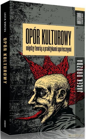 Opór kulturowy między teorią a praktykami społecznymi - Jacek Drozda [KSIĄŻKA]
