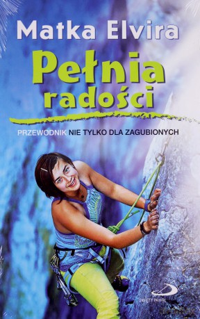Pełnia radości. Przewodnik nie tylko dla zagubionych - Matka Elvira [KSIĄŻKA]