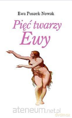 Pięć twarzy Ewy - Ewa PuszekNowak [KSIĄŻKA]