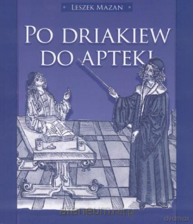 Po driakiew do apteki - Leszek Mazan [KSIĄŻKA]