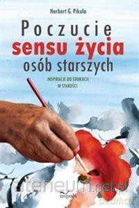 Poczucie sensu życia osób starszych - Norbert G. Pikuła [KSIĄŻKA]