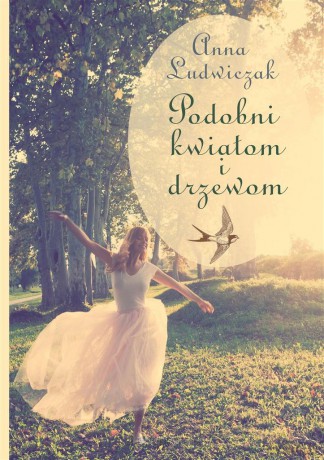 Podobni kwiatom i drzewom - Anna Ludwiczak [KSIĄŻKA]