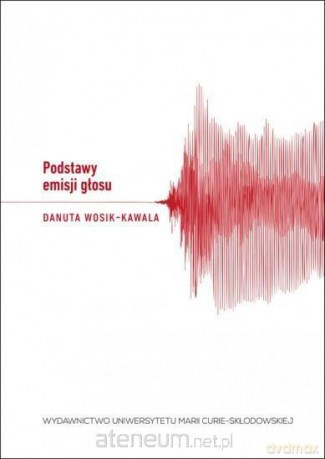 Podstawy emisji głosu - Danuta Wosik-Kawala [KSIĄŻKA]