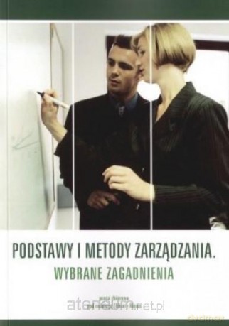 Podstawy i metody zarządzania. Wybrane zagadnienia [KSIĄŻKA]