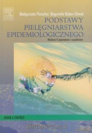 Podstawy pielęgniarstwa epidemiologicznego - Małgorzata Fleischer, Bogumiła Bober-Gheek [KSIĄŻKA]