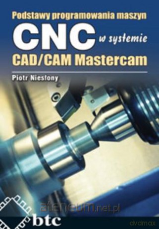 Podstawy programowania maszyn CNC systemie CAD/CAM - Piotr Niesłony [KSIĄŻKA]