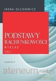 Podstawy rachunkowości (Tom 1) Wykład - Irena Olchowicz [KSIĄŻKA]