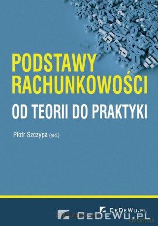 Podstawy rachunkowości. Od teorii do praktyki - Piotr Szczypa [KSIĄŻKA]