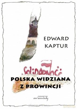 Polska widziana z prowincji - Edward Kaptur [KSIĄŻKA]