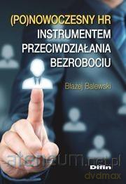 Ponowoczesny HR instrumentem przeciwdziałaniu bezrobociu - Błażej Balewski [KSIĄŻKA]