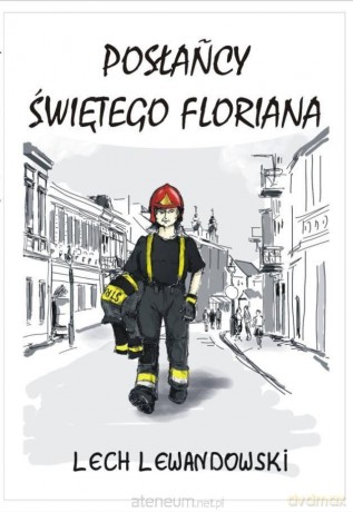 Posłańcy świętego Floriana - Lech Lewandowski [KSIĄŻKA]