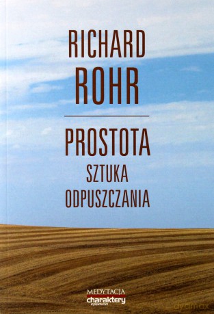 Prostota. Sztuka odpuszczania - Richard Rohr [KSIĄŻKA]
