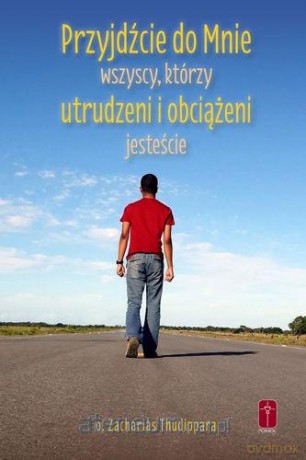 Przyjdźcie do Mnie wszyscy, którzy utrudzeni - Zacharias Thudippara [KSIĄŻKA]