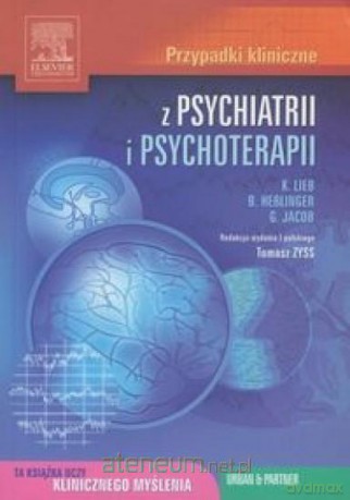 Przypadki kliniczne z psychiatrii i psychoterapii - Klaus Lieb, Bernd Hesslinger, Gitta Jacob [KSIĄŻKA]