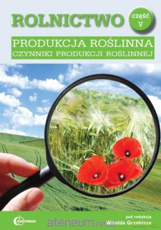 Rolnictwo cz. V Produkcja roślinna - Witold Grzebisz [KSIĄŻKA]