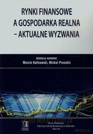 Rynki finansowe a gospodarka realna - wyzwania - Marcin Kalinowski, Michał Pronobis [KSIĄŻKA]