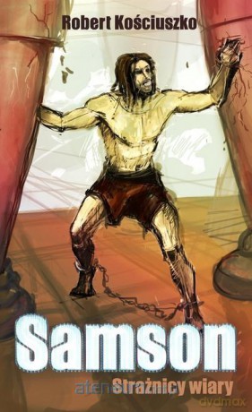 Samson. Strażnicy Wiary - Robert Kościuszko [KSIĄŻKA]