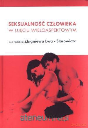 Seksualność człowieka w ujęciu wieloaspektowym - Zbigniew Lew-Starowicz [KSIĄŻKA]