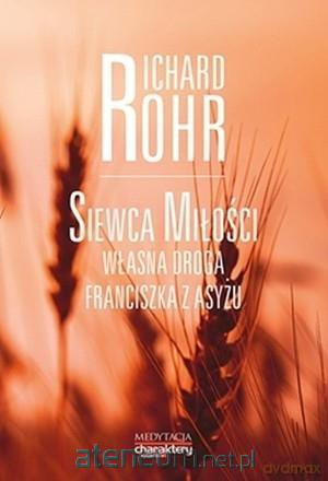 Siewca miłości. Własna droga Franciszka z Asyżu - Richard Rorh [KSIĄŻKA]