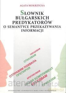 Słownik bułgarskich predykatorów o semantyce przekazywania informacji - Agata Mokrzycka [KSIĄŻKA]