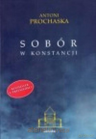 Sobór w Konstancji - Antoni Prochaska [KSIĄŻKA]