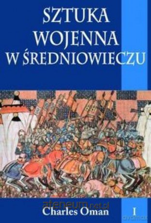 Sztuka wojenna w średniowieczu (Tom 1) - Charles Oman [KSIĄŻKA]