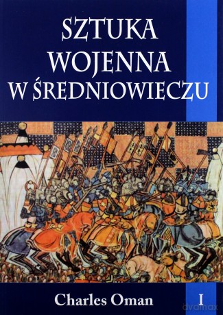 Sztuka wojenna w średniowieczu (Tom 1) - Charles Oman [KSIĄŻKA]
