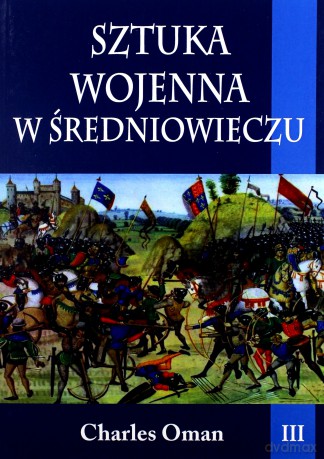 Sztuka wojenna w średniowieczu (Tom 3) - Charles Oman [KSIĄŻKA]