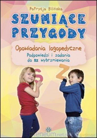 Szumiące przygody. Opowiadania logopedyczne - Patrycja Bilińska [KSIĄŻKA]