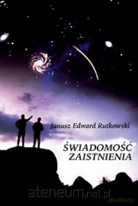 Świadomość zaistnienia - Janusz Edward Rutkowski [KSIĄŻKA]
