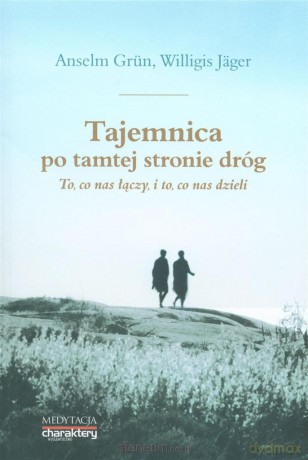 Tajemnica po tamtej stronie dróg - Anselm Grun, Willigis Jager [KSIĄŻKA]