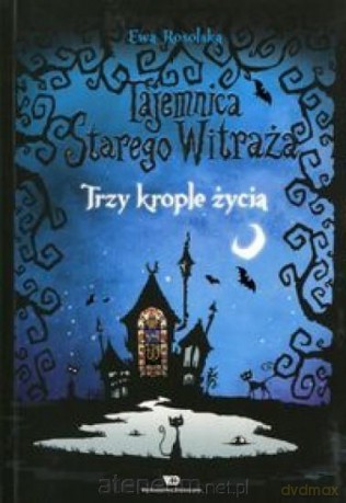 Tajemnica starego witraża (Tom 1) Trzy krople życia - Ewa Rosolska [KSIĄŻKA]
